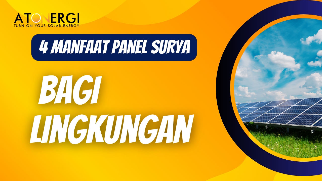 4 Manfaat Panel Surya Bagi Lingkungan Atonergi