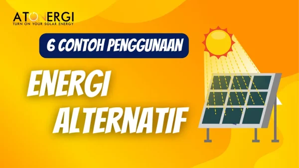 Contoh Penggunaan Energi Alternatif untuk Kehidupan Sehari-hari