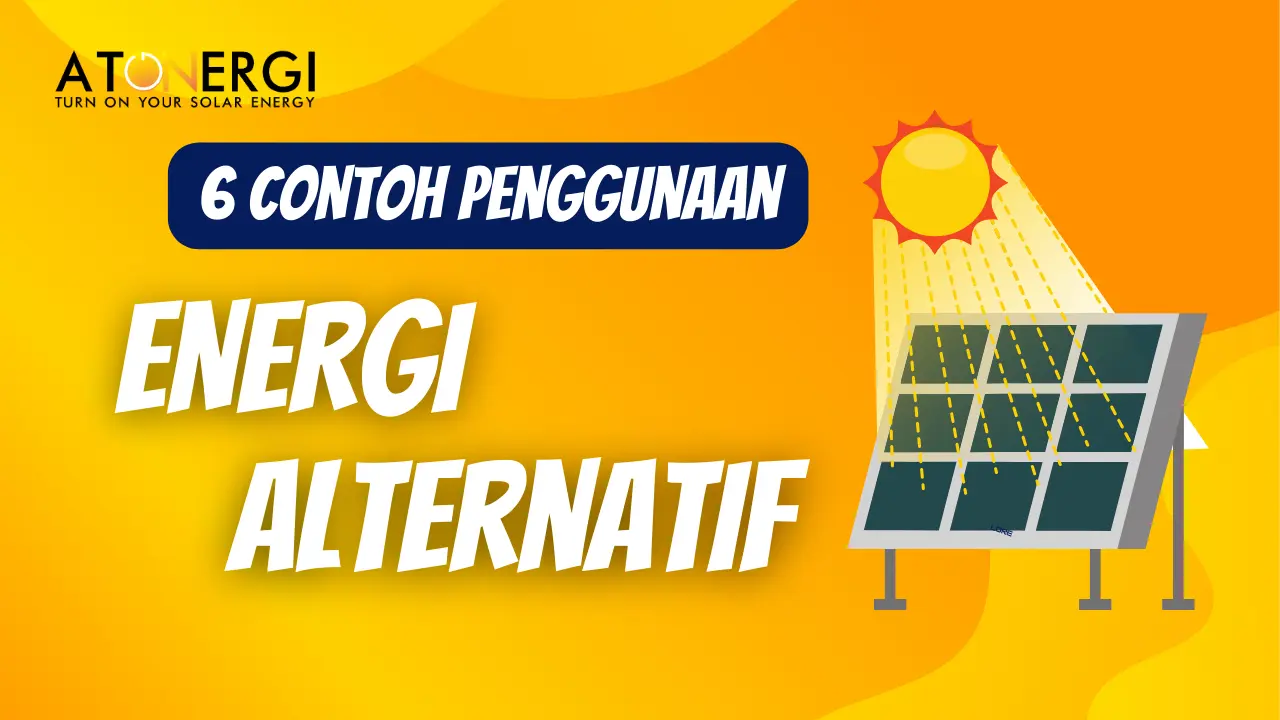 6 Contoh Penggunaan Energi Alternatif Atonergi